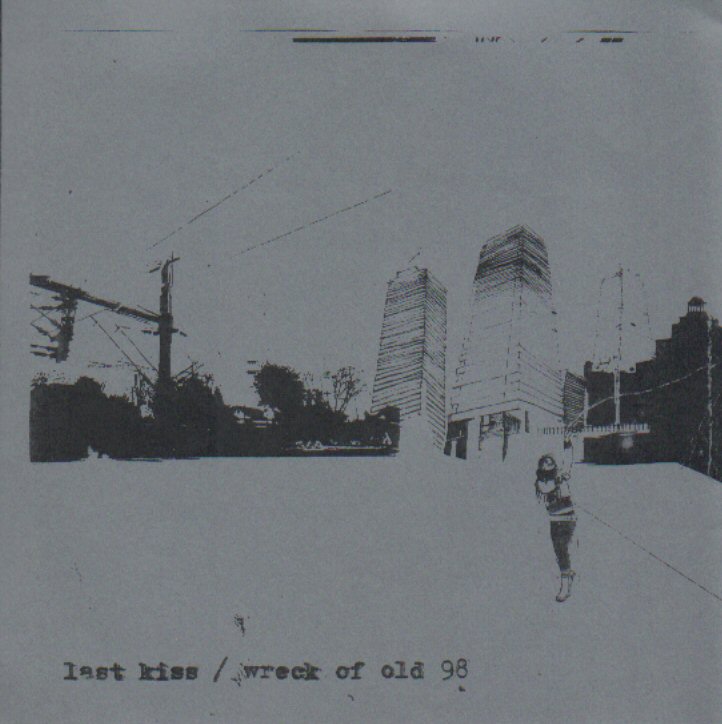 Last Kiss - Wreck of Old 98 - split - 7